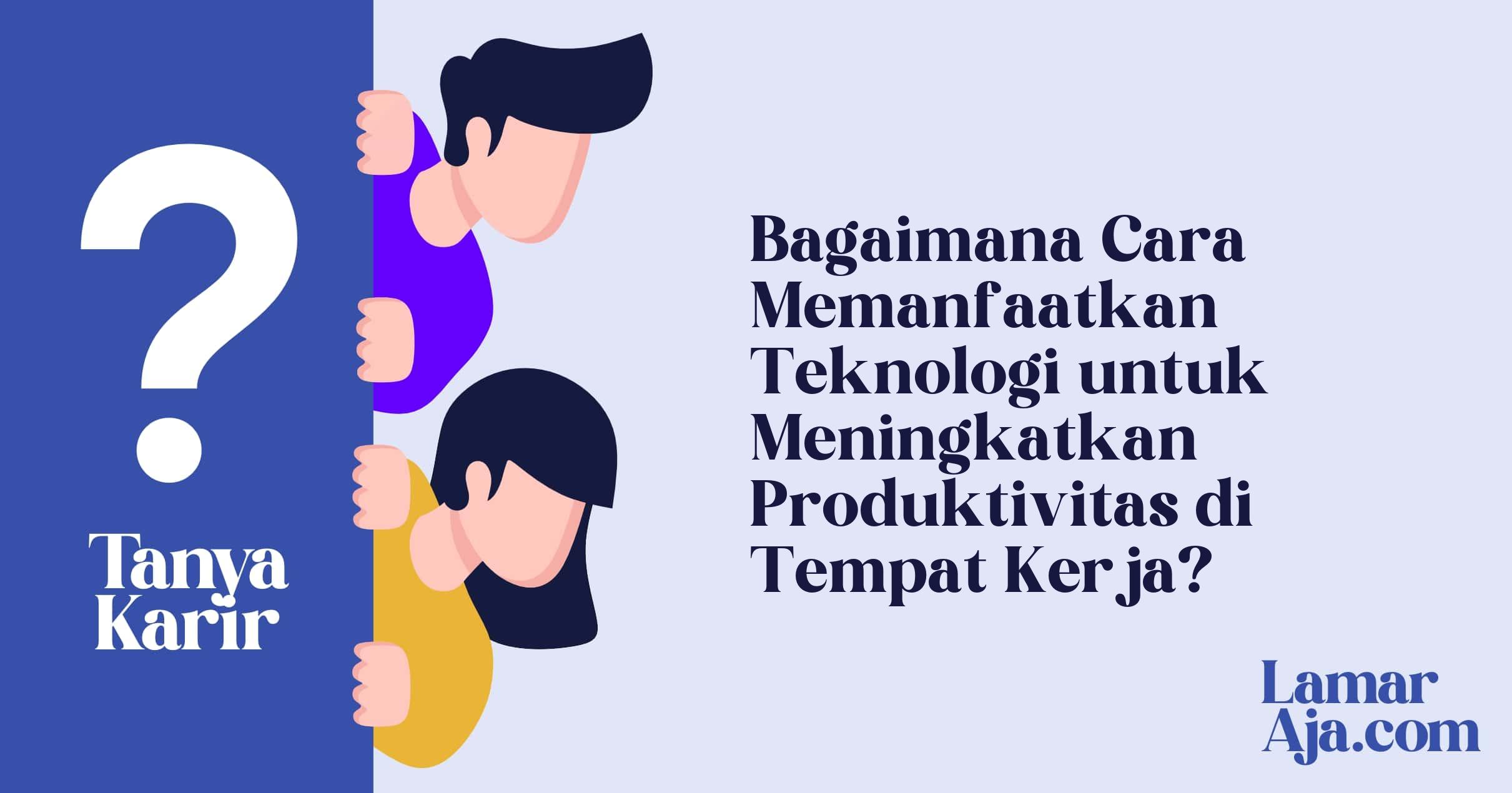 Bagaimana Cara Memanfaatkan Teknologi untuk Meningkatkan Produktivitas di Tempat Kerja?